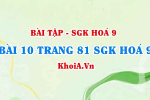 Bài 10 trang 81 SGK Hoá 9: Tính chất vật lí, tính chất hoá học của Clo, điều chế và ứng dụng của Clo